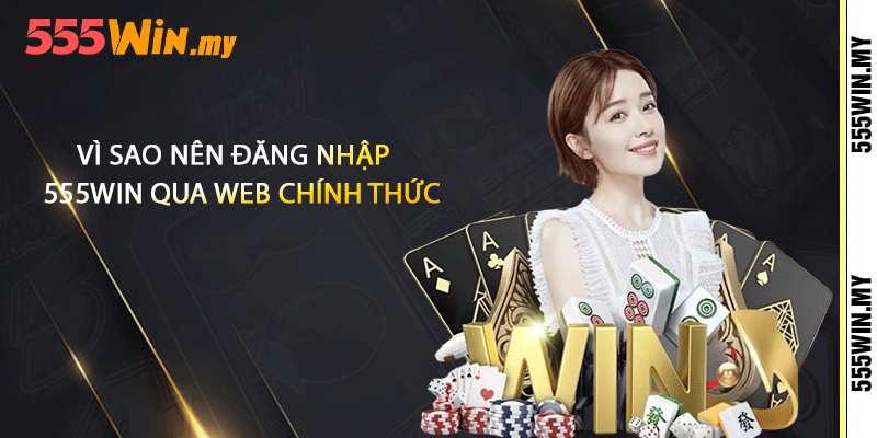 Đăng Nhập 555win- Để Trải Nghiệm Các Trò Chơi Hấp Dẫn 2 Vì sao nên đăng nhập 555win qua web chính thức