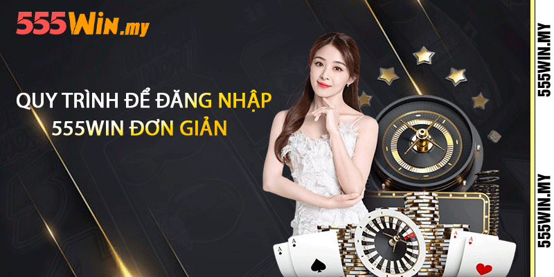 Đăng Nhập 555win- Để Trải Nghiệm Các Trò Chơi Hấp Dẫn 3 Quy trình để đăng nhập 555win đơn giản
