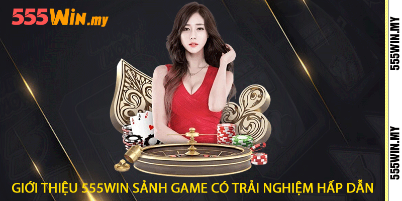 Giới Thiệu 555win - Sảnh Game Uy Tín Hàng Đầu Việt Nam 1 Giới thiệu 555win sảnh game có trải nghiệm hấp dẫn