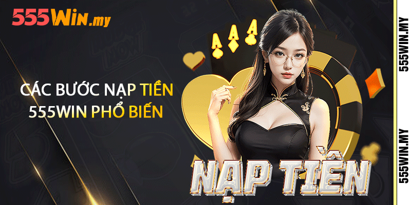 Nạp Tiền 555win - Cách Lên Tiền Nhanh Cấp Tốc 2 Các bước nạp tiền 555win phổ biến
